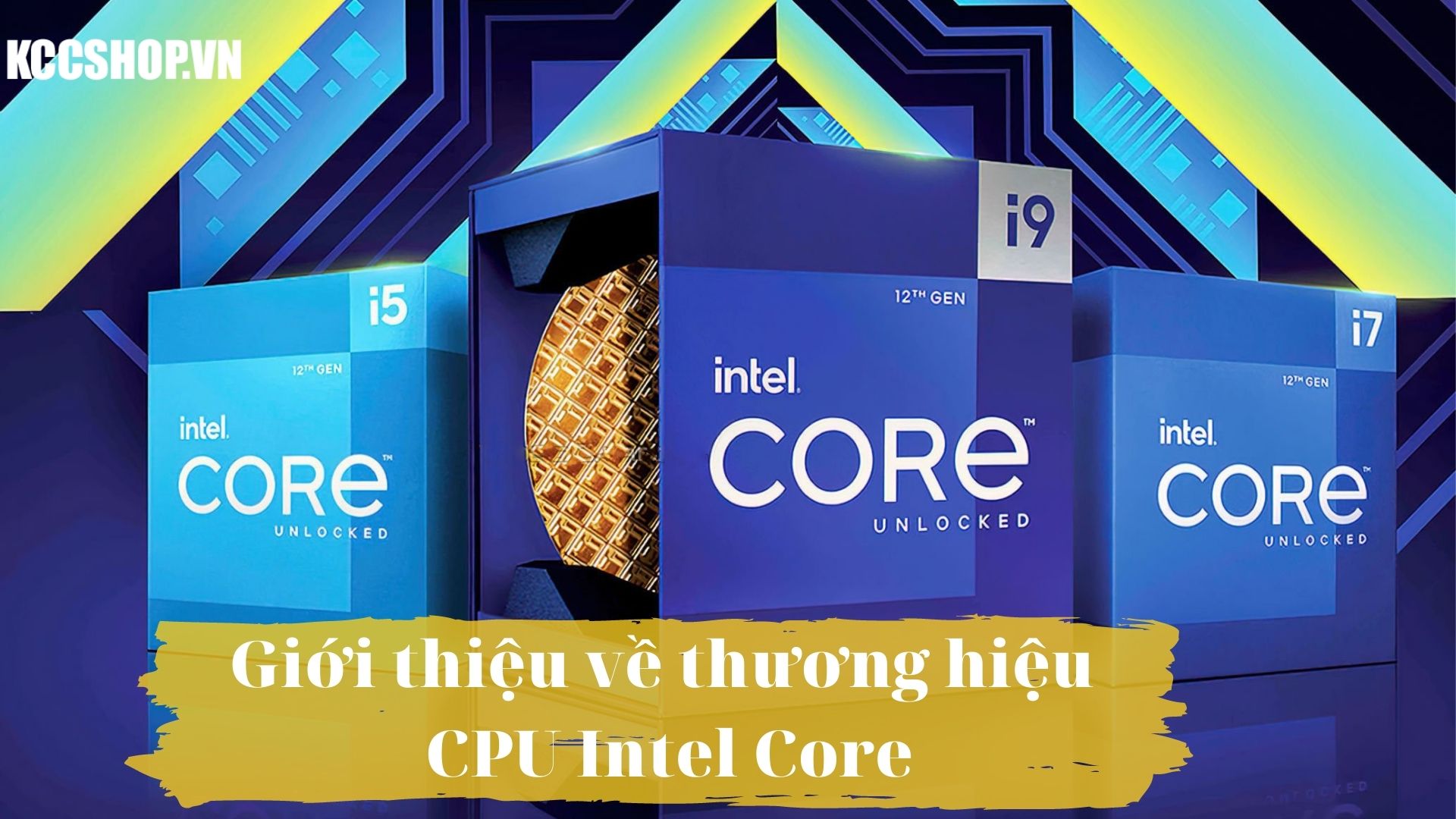 Giới thiệu thương hiệu CPU Intel Core