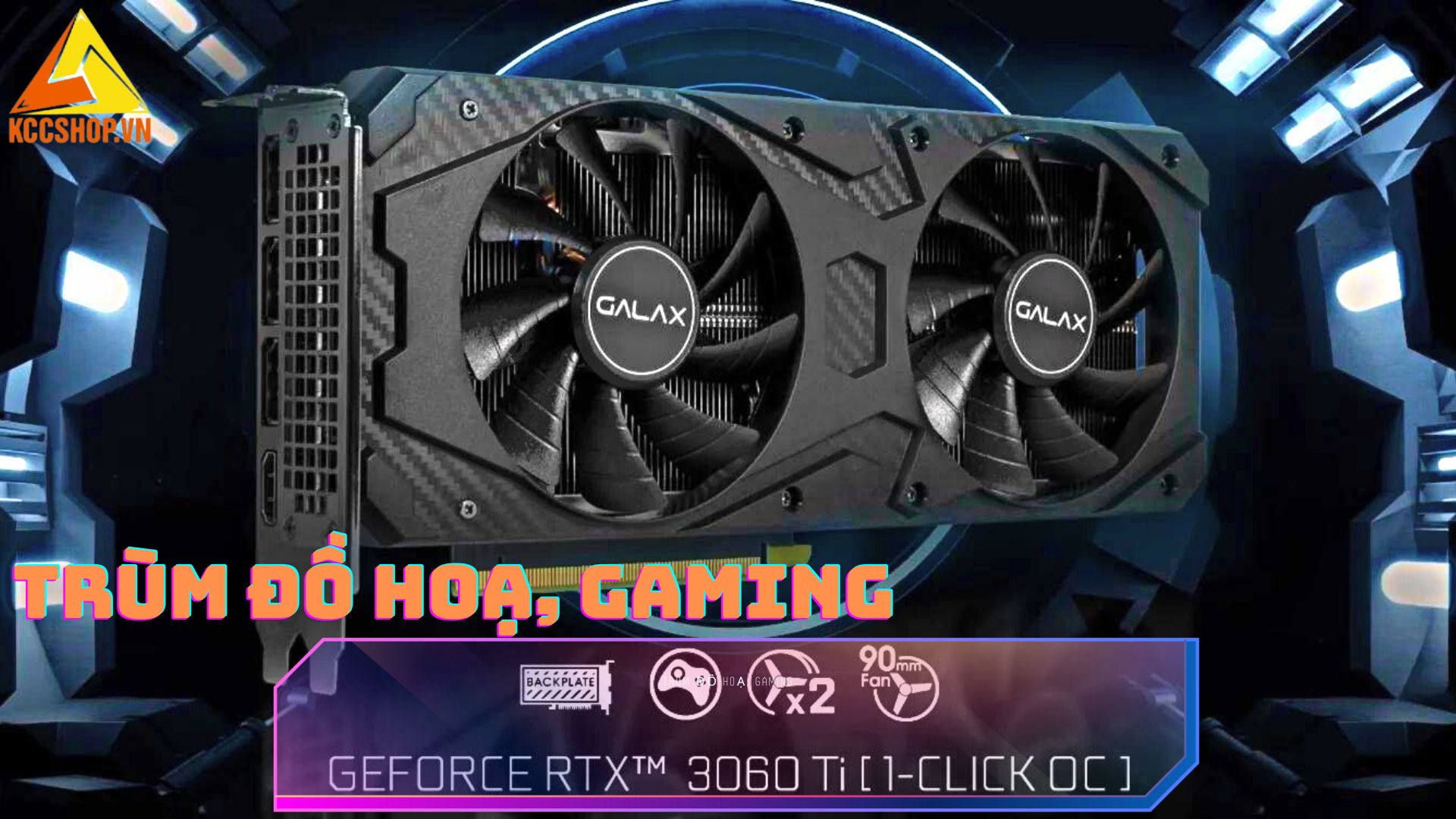 Trùm đồ hoạ, Gaming thời điểm hiện tại gọi tên VGA GALAX GeForce RTX 3060 Ti LHR