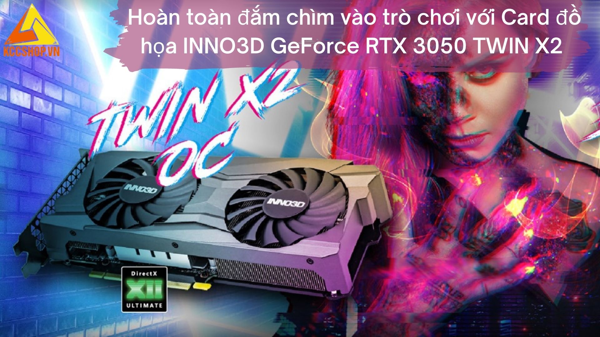 Hoàn toàn đắm chìm vào trò chơi với Card đồ họa INNO3D GeForce RTX 3050 TWIN X2